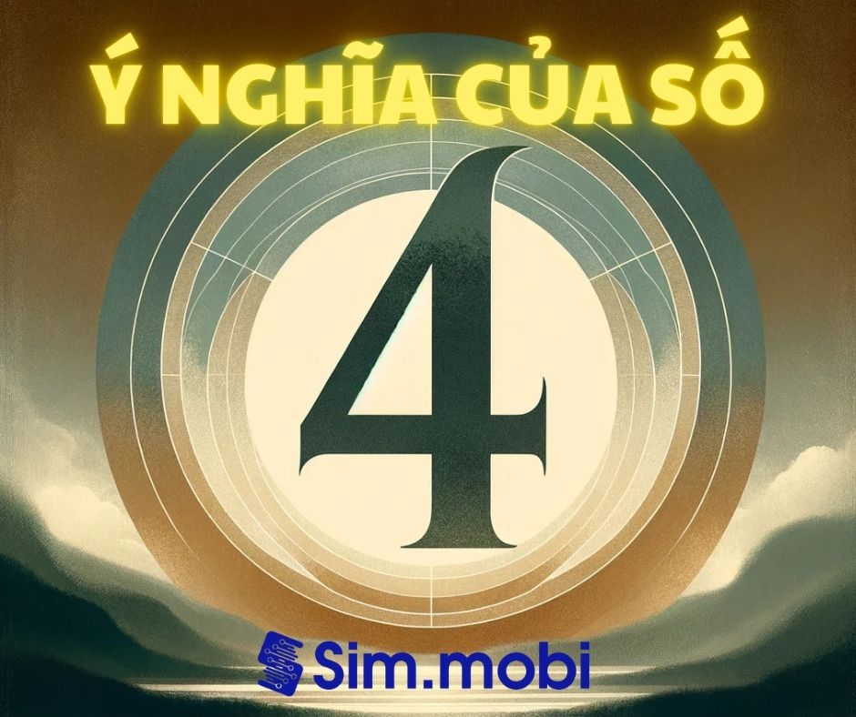 Ý Nghĩa Số Của 4 Trong Sim Số Đẹp, Biển Số Xe Và Tình Yêu 1 Ý nghĩa của số 4 là gì