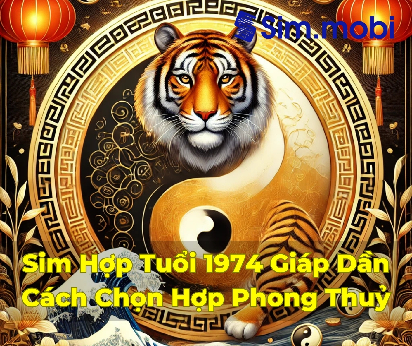 Tìm Hiểu Sim Hợp Tuổi 1974: Bí Quyết Thu Hút Tài Lộc và Thành Công 1 Cách chọn sim hợp tuổi 1974 - Giáp Dần