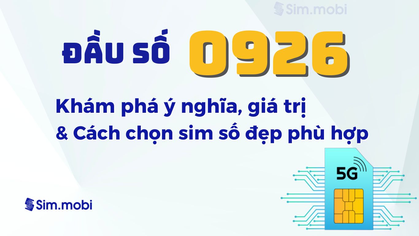 Đầu Số 0926: Khám Phá Ý Nghĩa, Giá Trị Và Cách Chọn Sim Số Đẹp Phù Hợp 1 Đầu số 0926 là mạng gì?