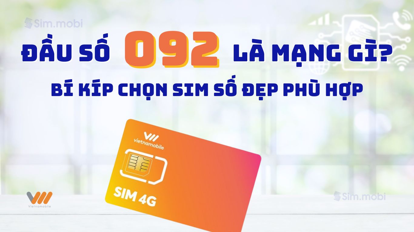 Đầu số 092 là mạng gì? Ý nghĩa & Cách chọn mua sim đẹp giá tốt 1 Đầu số 092 là mạng gì? Ý nghĩa & Cách chọn sim số đẹp phù hợp