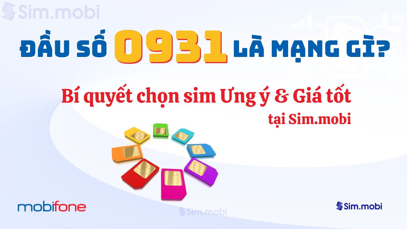 Đầu số 0931 là mạng gì? Bí quyết chọn sim Ưng ý và giá tốt tại VuaSim.vn 1 Đầu số 0931 là mạng gì? Bí kíp chọn sim ưng ý