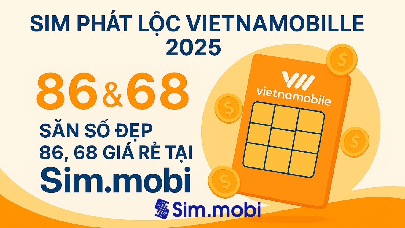 Sim Phát Lộc Vietnamobile 2025: Săn Số Đẹp 86, 68 Giá Rẻ, Ý Nghĩa May Mắn 1 Sim phát lộc Vietnamobile - Bí kíp chọn số đẹp
