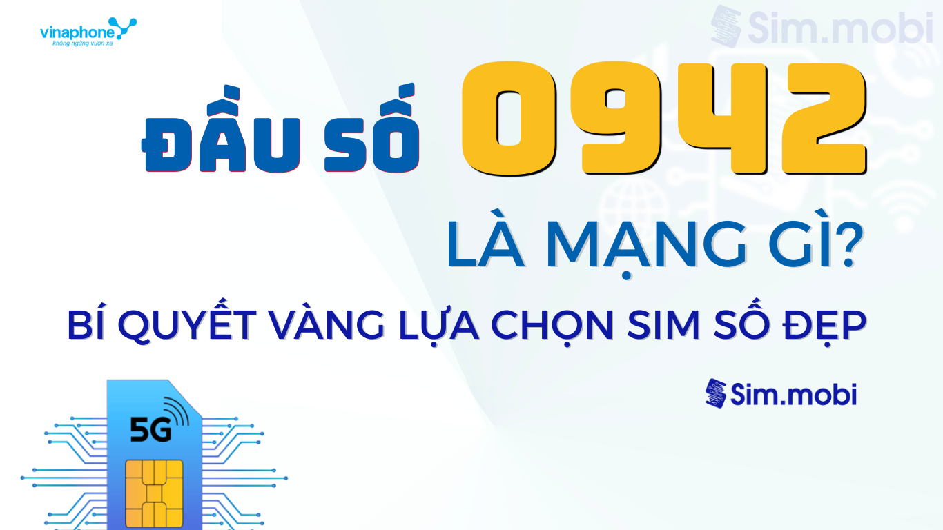 Đầu số 0942 là mạng gì? Giải mã sức hút và bí quyết vàng chọn sim số đẹp 1 Bí quyết chọn sim đầu số 0942