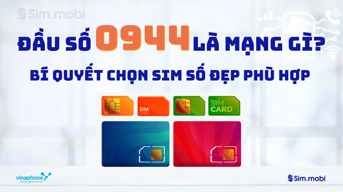 Khám phá Đầu Số 0944 Là Mạng gì? Ý Nghĩa May Mắn & Cách Chọn Sim Đẹp 1 Bí kíp chọn sim đầu số 0944