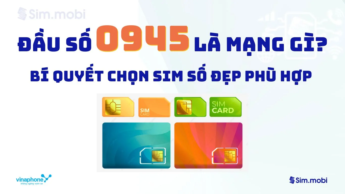 Đầu Số 0945 Là Mạng Gì? Giải Mã Ý Nghĩa “Trường Cửu Sinh Lộc” & Bí Quyết Chọn Sim Số Đẹp 1 Bí kíp chọn sim đầu số 0945