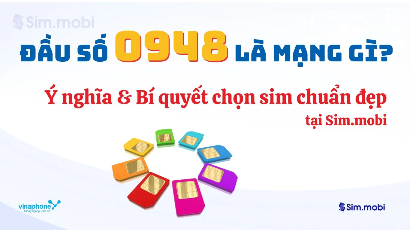 Đầu số 0948 VinaPhone: Ý Nghĩa Phong Thủy & Bí Quyết Chọn Sim Đẹp 1 Bí kíp chọn sim đầu số 0948