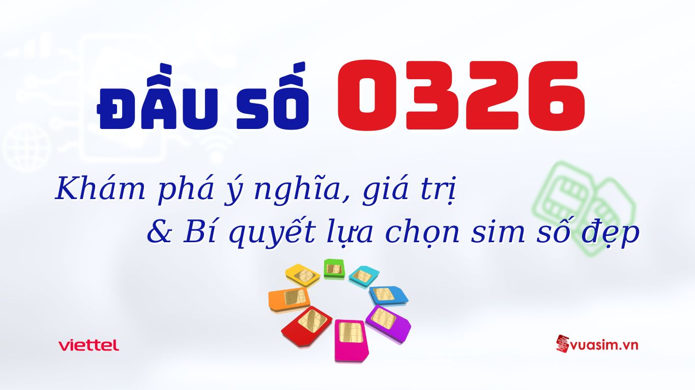 Đầu Số 0326 Viettel – Biểu Tượng Tài Lộc, Phát Triển Vững Bền 1 Đầu số 0326 Viettel - Ý nghĩa phong thuỷ & Cách chọn