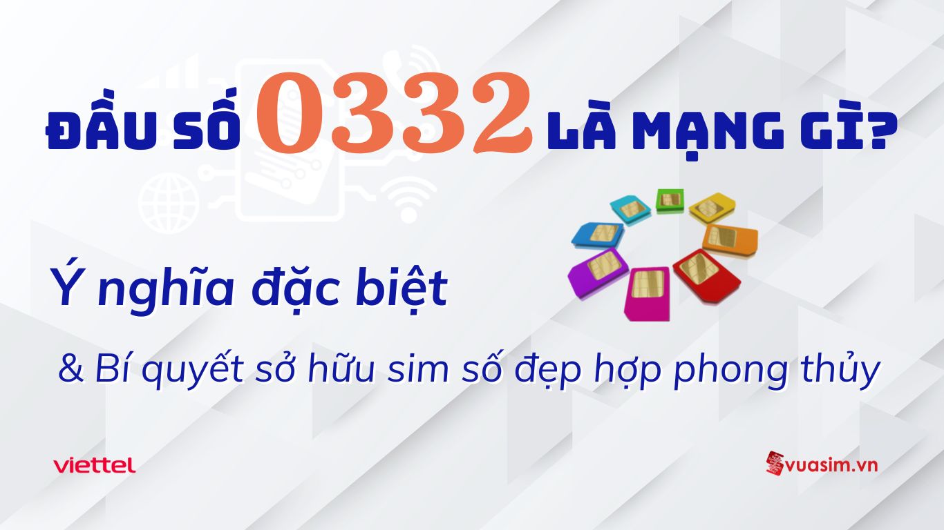 Đầu Số 0332 Viettel – Chìa Khóa May Mắn, Thịnh Vượng Bền Vững 1 Đầu số 0332 Viettel - Ý nghĩa phong thuỷ & Cách chọn