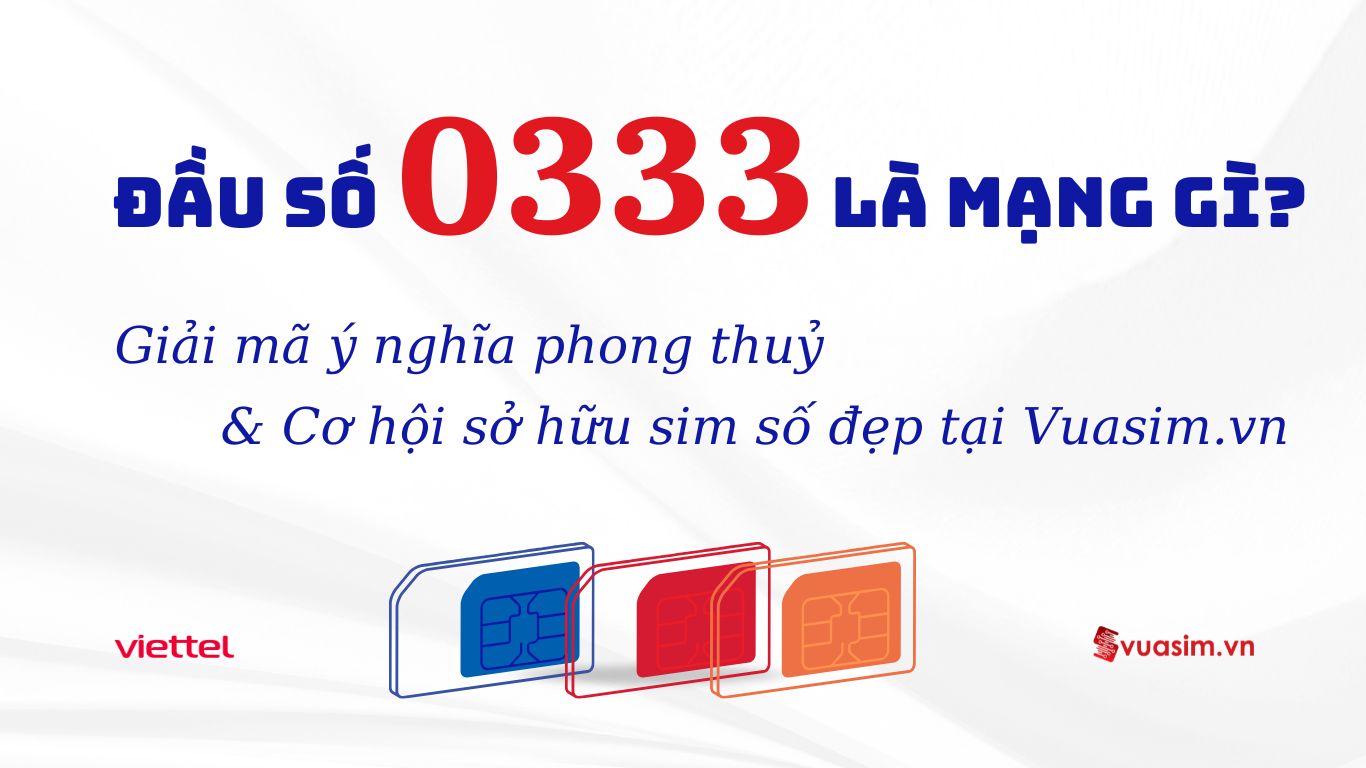 Đầu số 0333 Viettel - Ý nghĩa phong thuỷ & Cách chọn