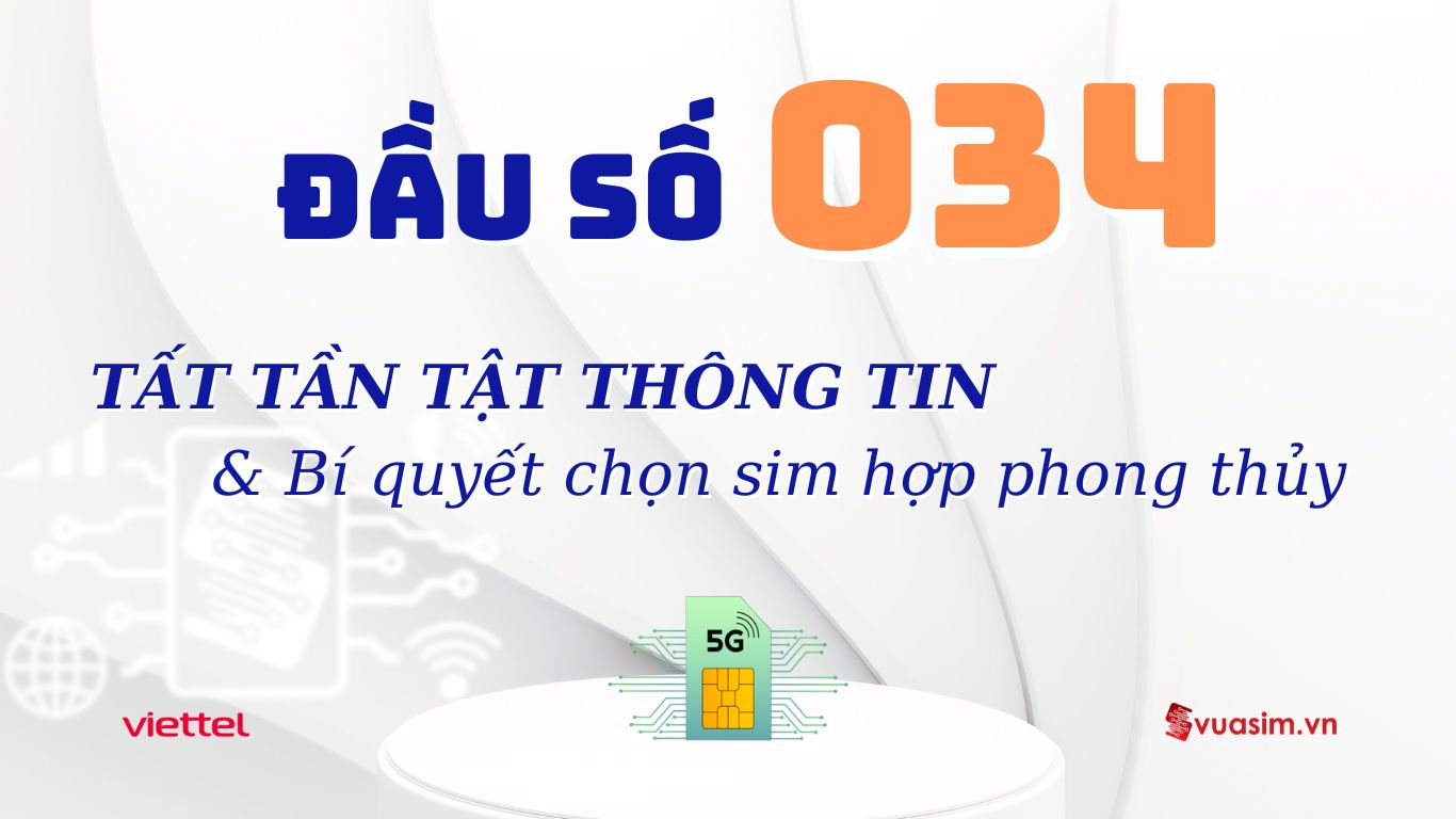 Đầu Số 034 - Giải Mã Ý Nghĩa & Bí Kíp Chọn Sim Phong Thuỷ 1 Đầu số 034 Viettel - Ý nghĩa phong thuỷ & Cách chọn