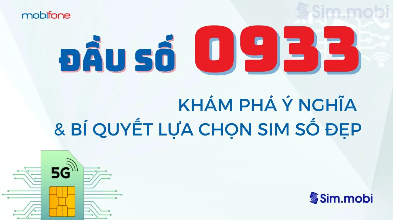 Đầu số 0933 là mạng gì? Khám phá giá ý nghĩa và bí quyết chọn sim số đẹp 1 Đầu số 0933 - Ý nghĩa & cách chọn sim số đẹp phù hợp