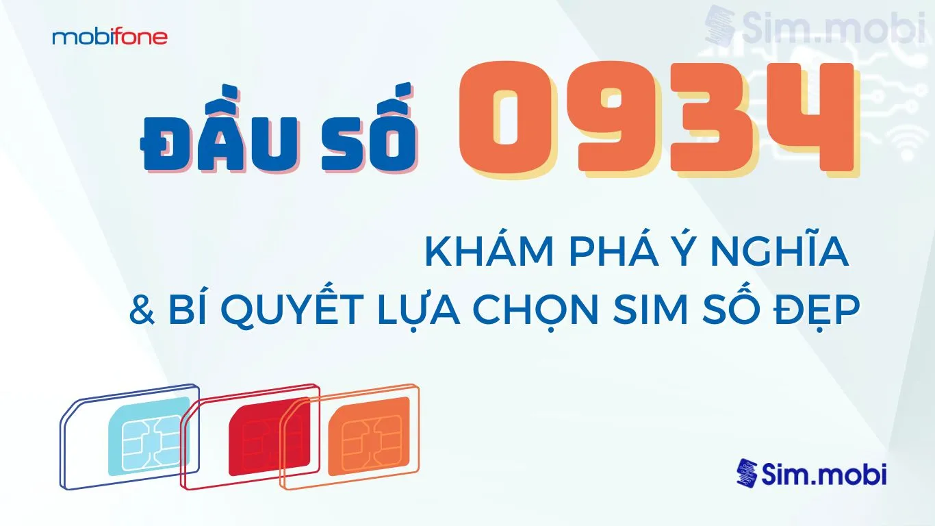 Đầu số 0934 là mạng gì? Giải mã ý nghĩa và bí quyết chọn sim đầu số 0934 1 Đầu số 0934 là mạng gì? Ý nghĩa & cách chọn phù hợp