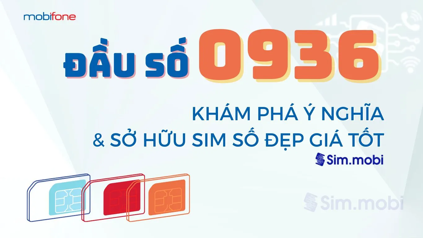 Sim Đầu Số 0936: Khám Phá Ý Nghĩa Và Sở Hữu Sim Đẹp Giá Tốt 1 Đầu số 0936 Mobifone: Ý nghĩa phong thuỷ & cách chọn sim số đẹp