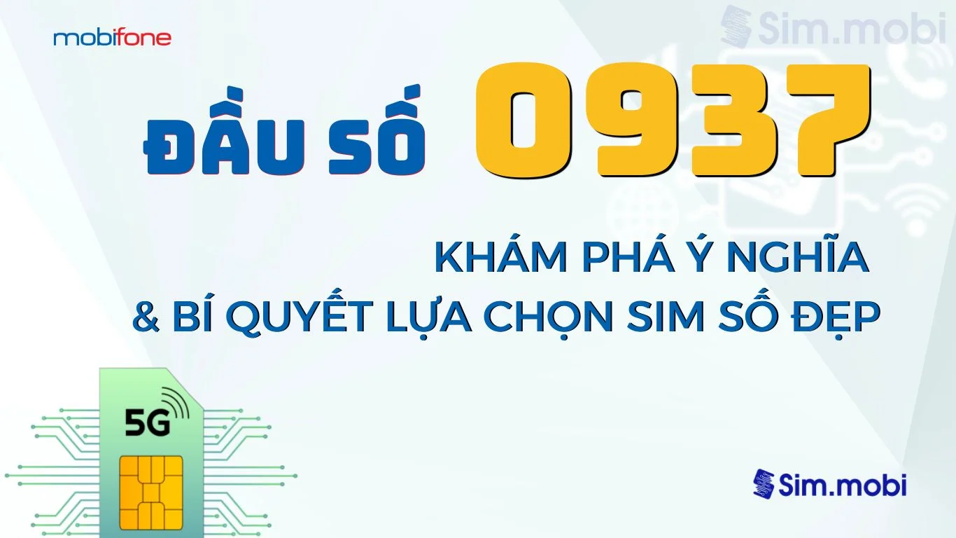 Giải mã toàn diện đầu số 0937 là mạng gì? Ý nghĩa & Bí quyết lựa chọn sim số đẹp 1 Giải mã toàn diện đầu số 0937 là mạng gì? Ý nghĩa & Bí quyết lựa chọn sim số đẹp
