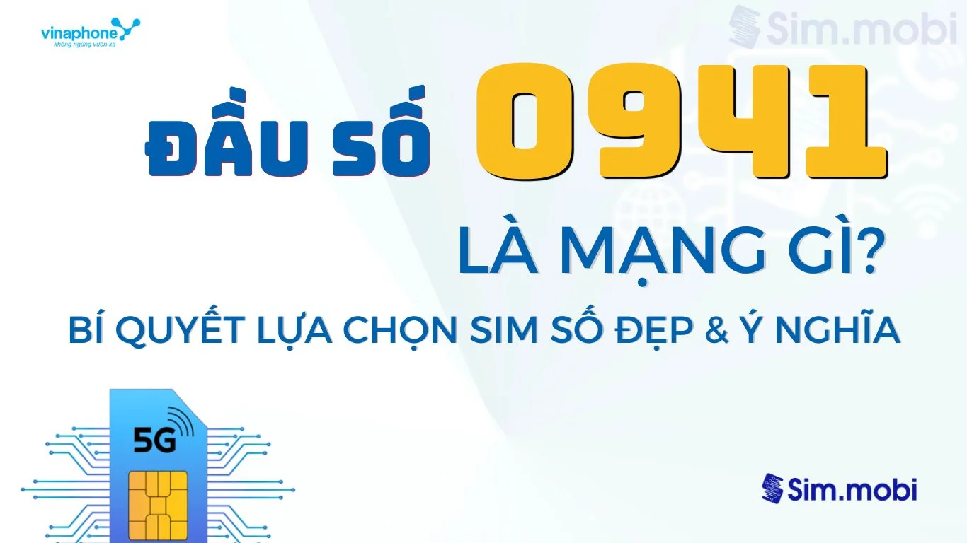 Đầu số 0941 là mạng gì? Bí quyết chọn sim số đẹp, ý nghĩa và giá trị phong thủy 1 Đầu số 0941: ý nghĩa phong thuỷ & cách chọn
