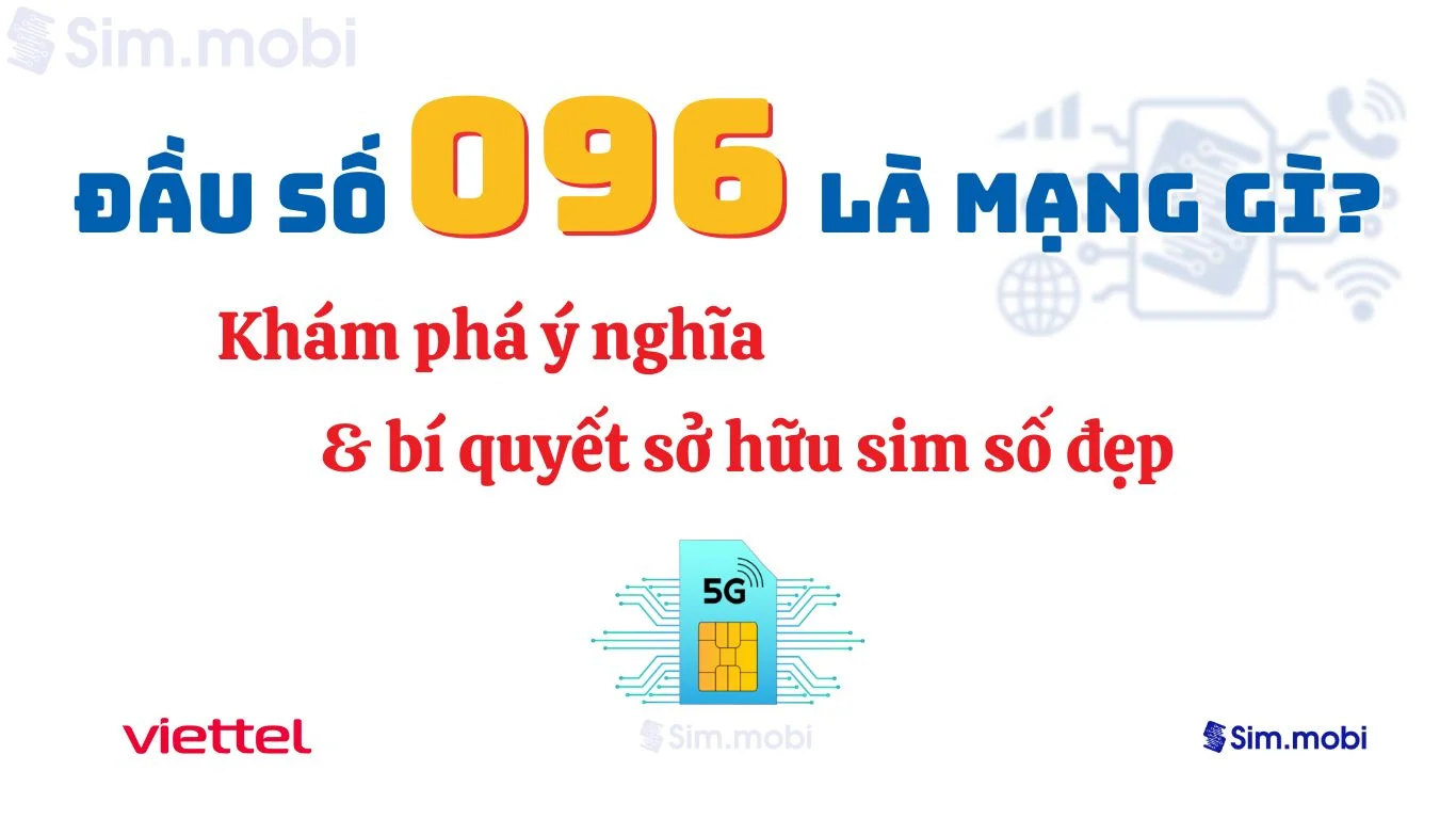Giải Mã Đầu Số 096 là mạng gì? Ý Nghĩa Phong Thủy Và Bí Quyết Chọn Sim Đẹp 1 Đầu số 096 Viettel - Ý nghĩa phong thuỷ