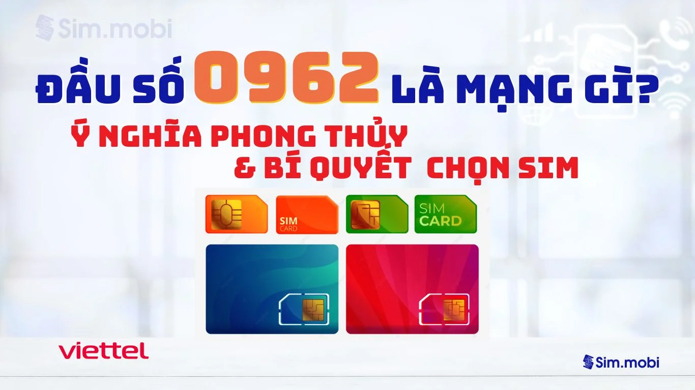 Đầu Số 0962 là gì? Khám Phá Ý Nghĩa, Giá Trị Phong Thủy Và Bí Quyết Chọn Sim Đẹp 1 Đầu số 0962 Viettel - Ý nghĩa phong thuỷ & Cách chọn