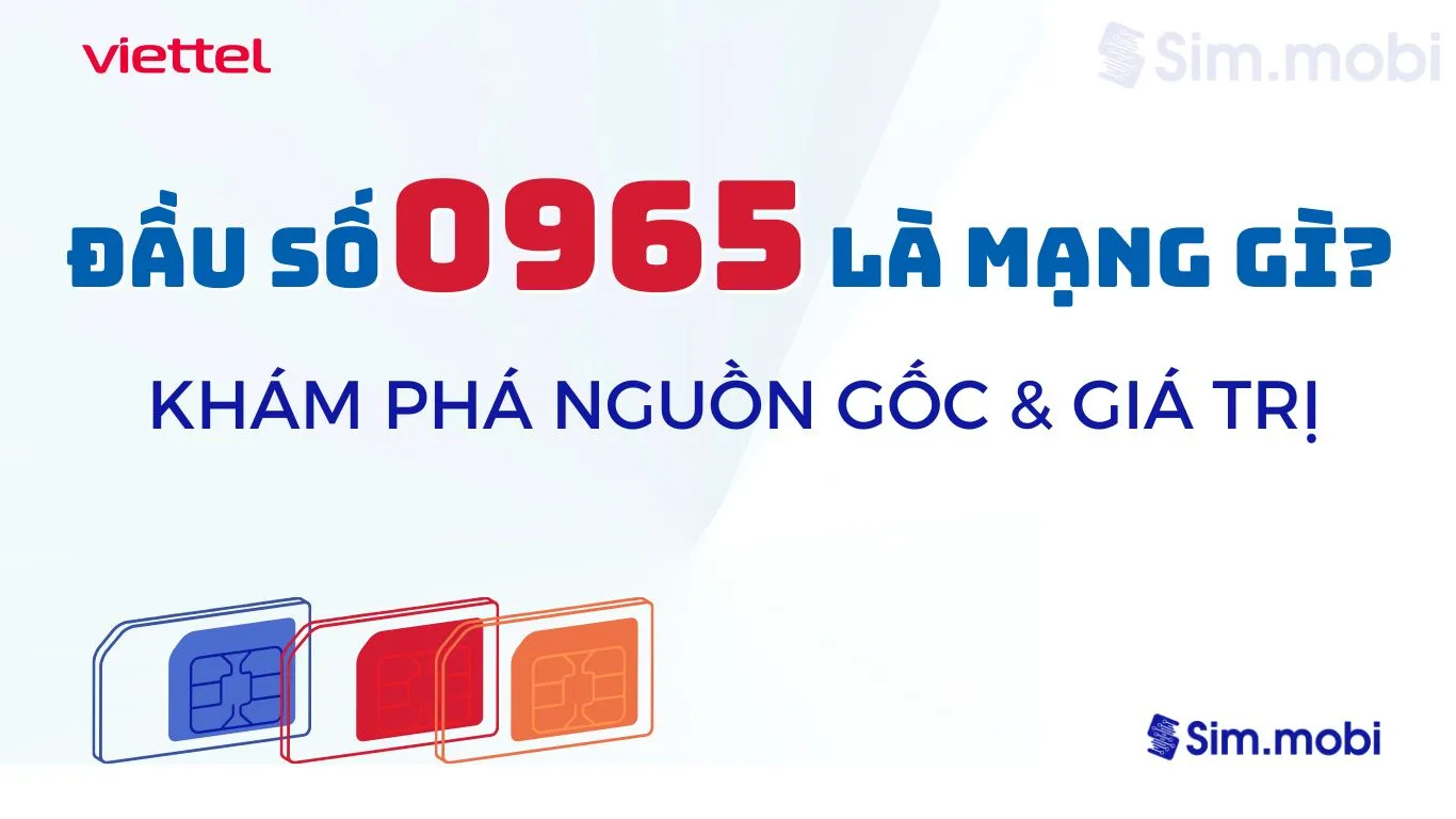 Đầu Số 0965 Là Mạng Gì? Khám Phá Ý Nghĩa Vàng Và Bí Quyết Sở Hữu Sim Đẹp 1 Đầu số 0965 Viettel - Ý nghĩa phong thuỷ & Cách chọn