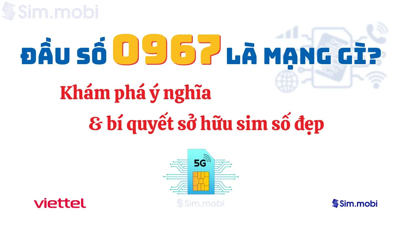 Đầu số 0967 Viettel - Ý nghĩa phong thuỷ & Cách chọn