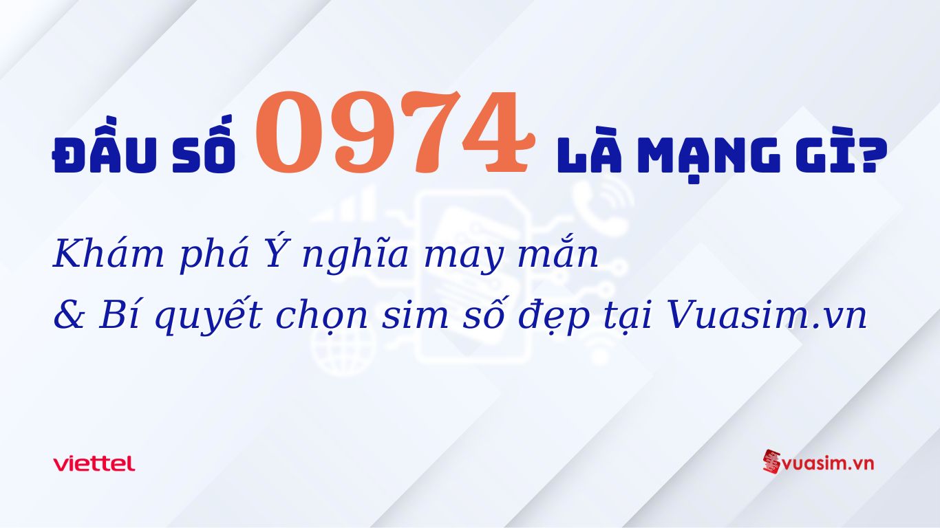 Đầu số 0974 Viettel - Ý nghĩa phong thuỷ & Cách chọn