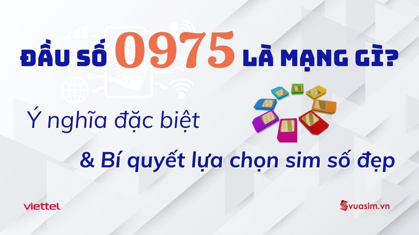 Đầu số 0975 Viettel - Ý nghĩa phong thuỷ & Cách chọn
