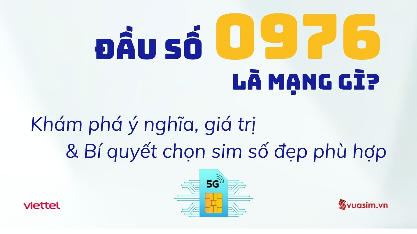 Đầu Số 0976 Là Mạng Gì? Khám Phá Sức Hút Và Bí Quyết Chọn Sim Đẹp 1 Đầu số 0976 Viettel - Ý nghĩa phong thuỷ & Cách chọn