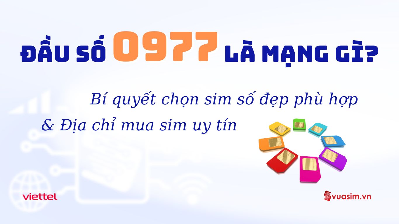 Đầu Số 0977 Là Mạng Gì? Bí Mật Phong Thủy Và Cách Chọn Sim Đẹp 1 Đầu số 0977 Viettel - Ý nghĩa phong thuỷ & Cách chọn