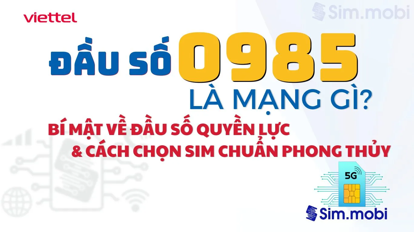 Đầu Số 0985 Viettel – Biểu Tượng Thịnh Vượng Vững Vàng 1 Đầu số 0985 Viettel - Ý nghĩa phong thuỷ & Cách chọn
