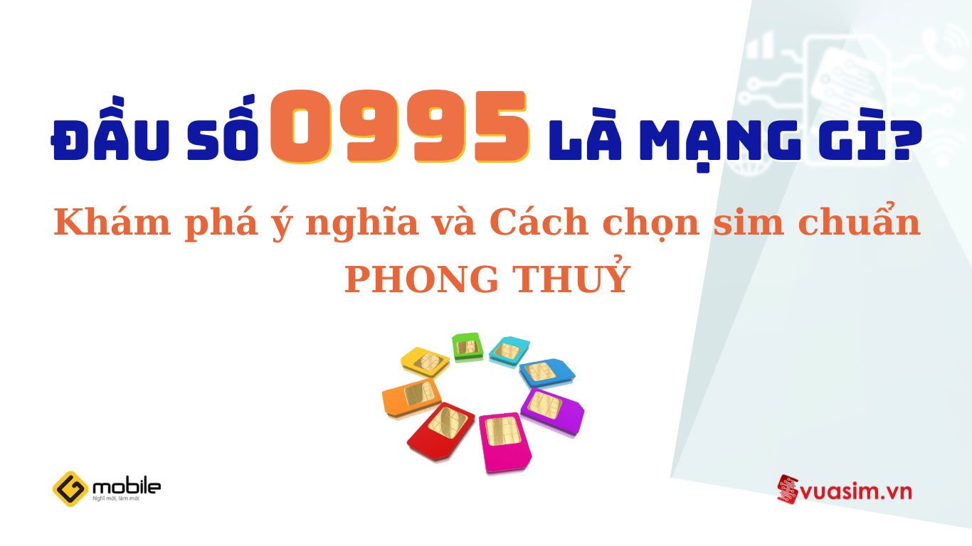 Đầu Số 0995 Gmobile – Biểu Tượng Song Cửu Ngũ Hài 1 Đầu số 0995 Gmobile - Ý nghĩa phong thuỷ & Cách chọn