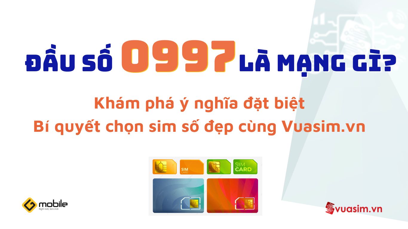 Đầu Số 0997 Gmobile – Biểu Tượng Song Cửu Thất Thành 1 Đầu số 0997 Gmobile - Ý nghĩa phong thuỷ & Cách chọn