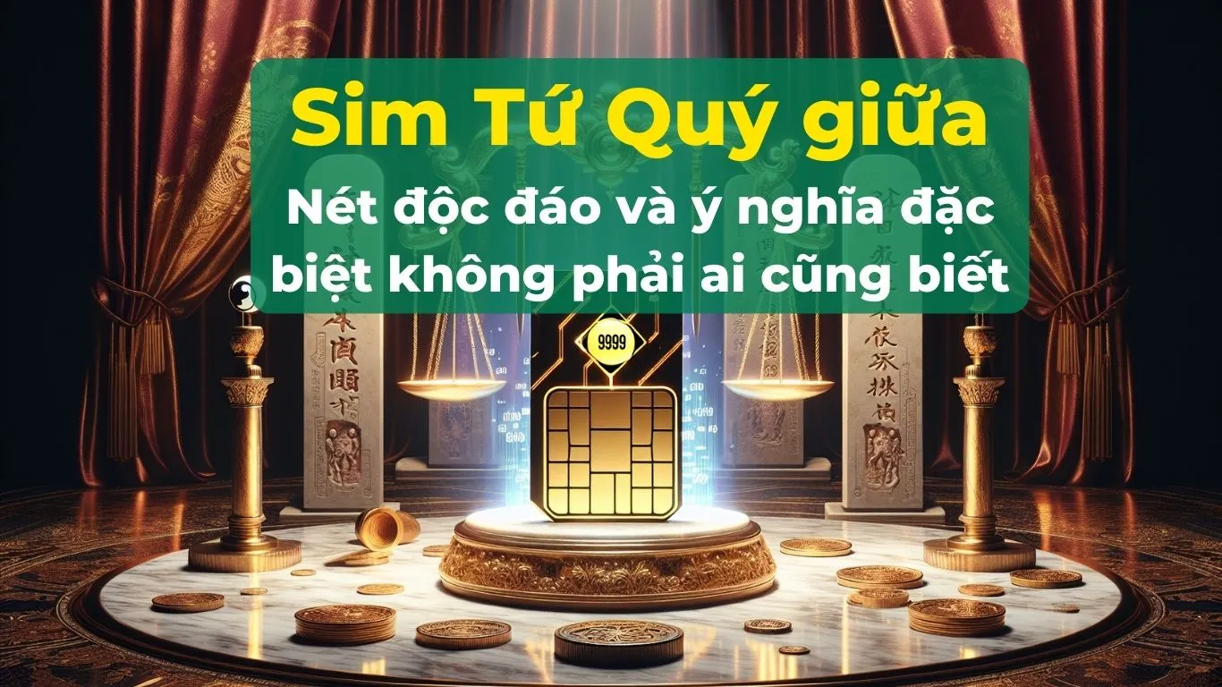 Sim Tứ Quý giữa: Nét độc đáo và ý nghĩa đặc biệt không phải ai cũng biết 1 Giải mã ý nghĩa sim tứ quý giữa