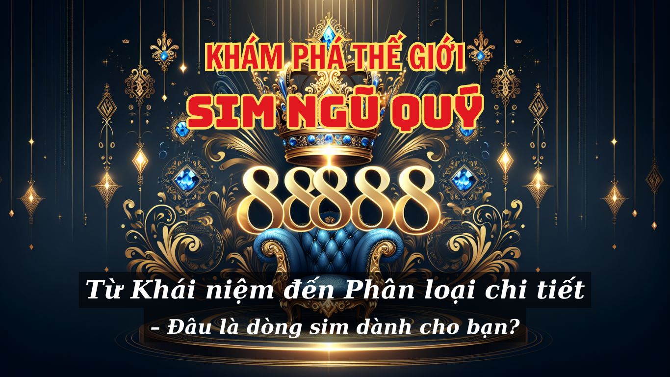 Khám phá thế giới sim Ngũ quý: Từ Khái niệm đến Phân loại chi tiết – Đâu là dòng sim dành cho bạn? 1 Khám phá thế giới sim Ngũ quý: Từ Khái niệm đến Phân loại chi tiết – Đâu là dòng sim dành cho bạn?
