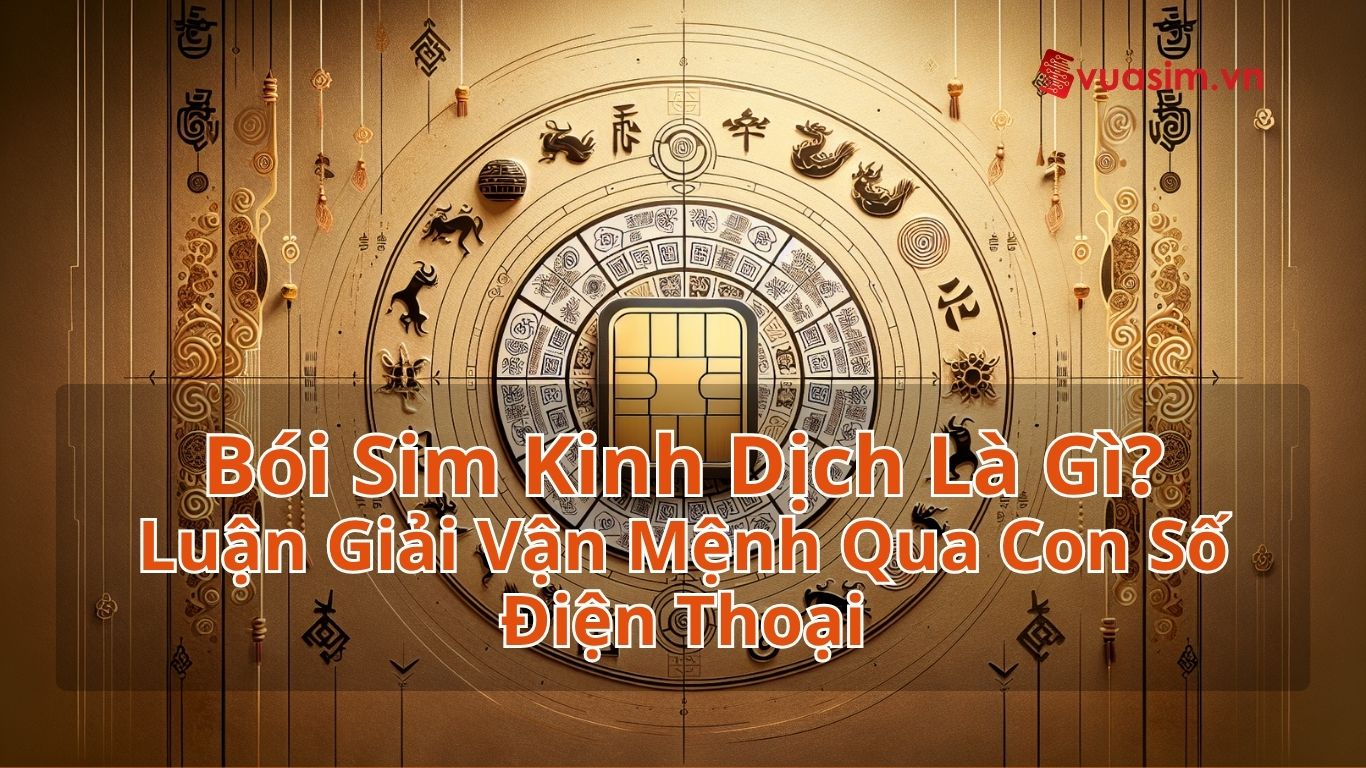 Bói Sim Kinh Dịch Là Gì? Luận Giải Vận Mệnh Qua Con Số Điện Thoại 1 Bói Sim Kinh Dịch Là Gì? Luận Giải Vận Mệnh Qua Con Số Điện Thoại