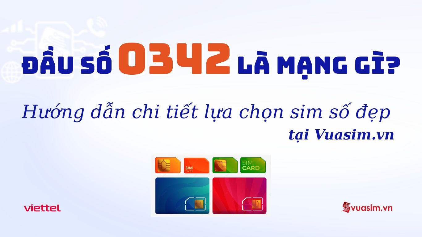 Sức Hút Của Đầu Số 0342: Tìm Hiểu Ý Nghĩa & Cách Chọn Sim 1 Đầu số 0342 Viettel - Ý nghĩa phong thuỷ & Cách chọn