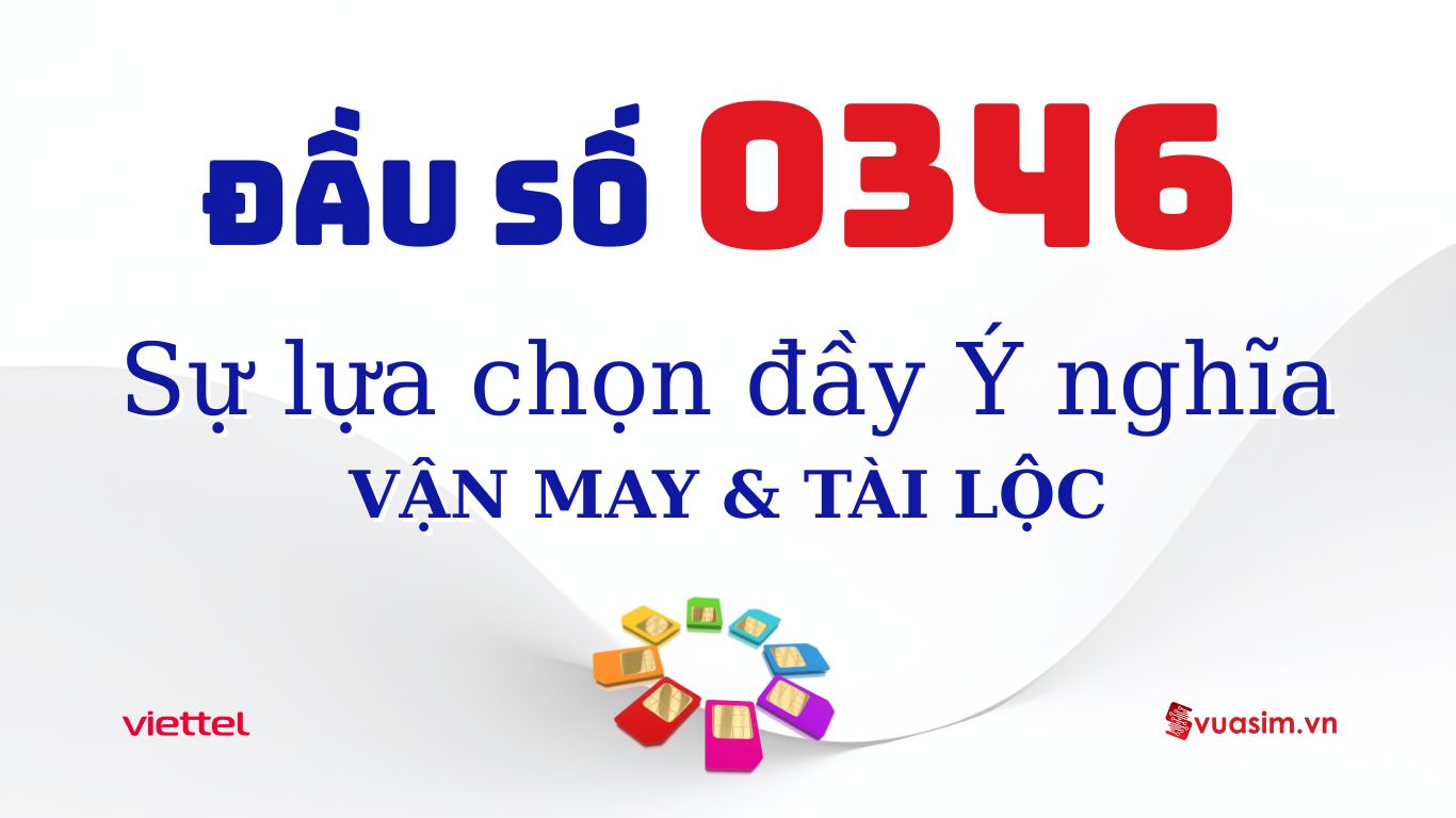 Khám Phá Đầu Số 0346: Sự Lựa Chọn Mang May Mắn và Tài Lộc 1 Đầu số 0346 Viettel - Ý nghĩa phong thuỷ & Cách chọn
