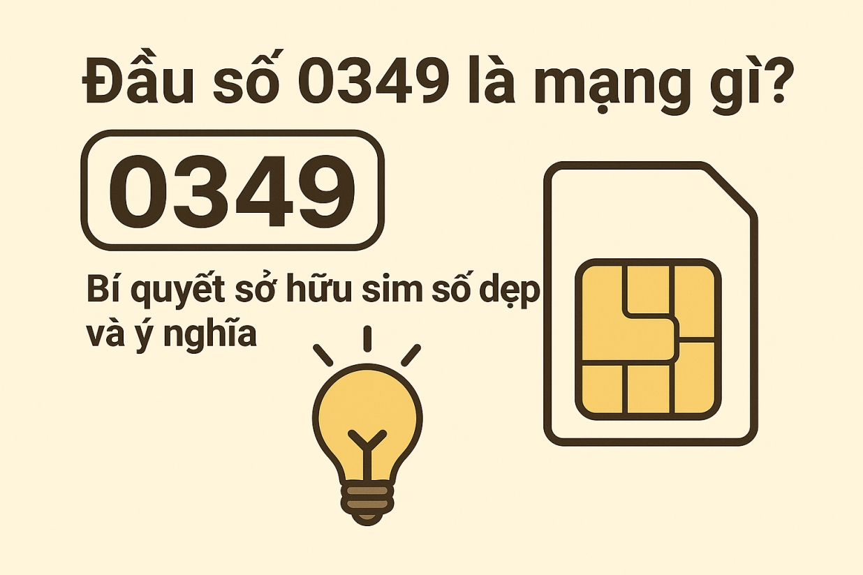 Đầu số 0349 là mạng gì? Bí quyết sở hữu sim số đẹp và ý nghĩa 1 Đầu số 0349 Viettel - Ý nghĩa phong thuỷ & Cách chọn