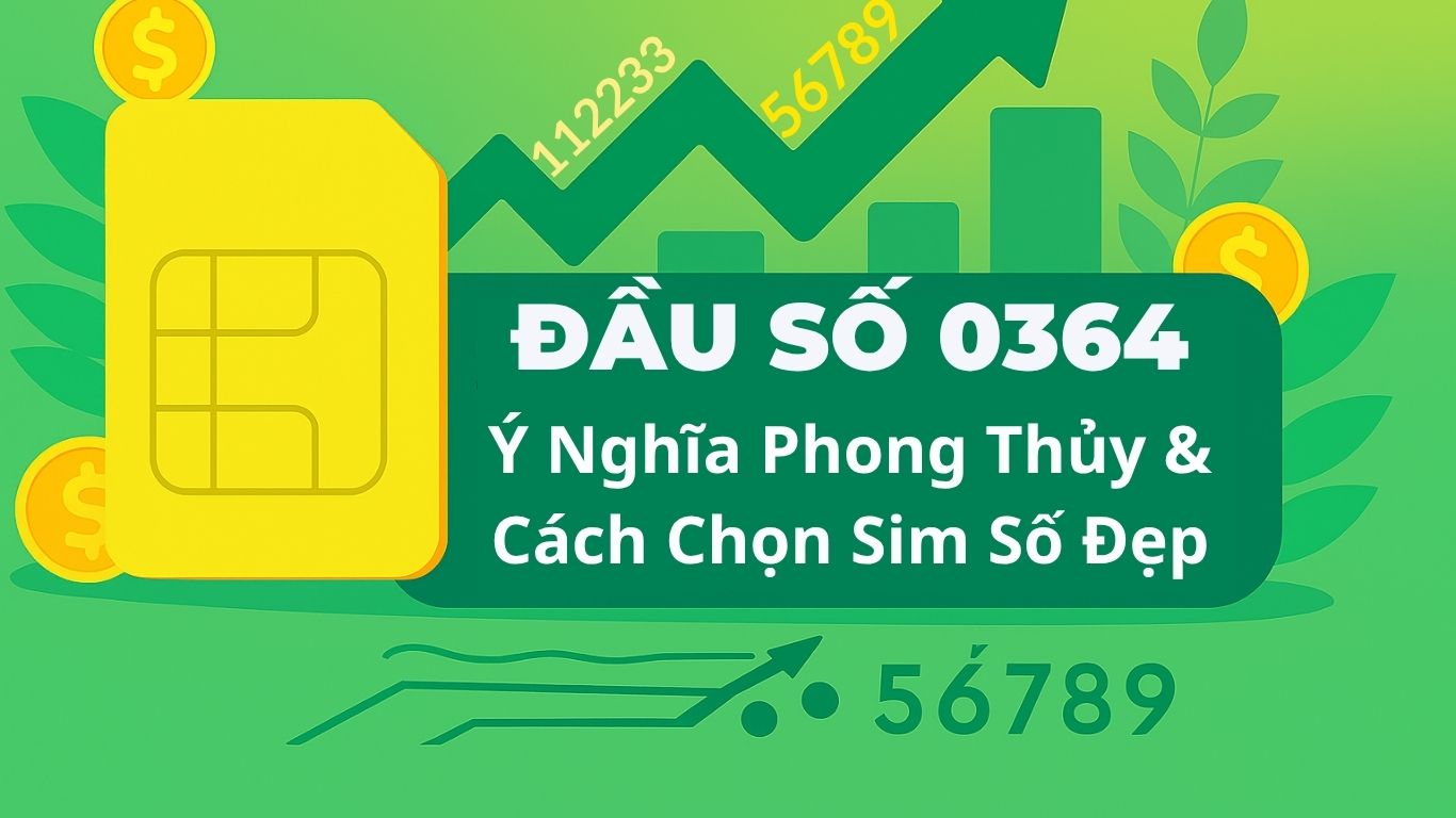 Khám Phá Đầu Số 0364: Ý Nghĩa Phong Thủy và Cách Chọn Sim Số Đẹp 1 Đầu số 0364 Viettel - Ý nghĩa phong thuỷ & Cách chọn
