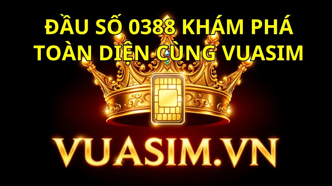 Khám phá toàn diện đầu số 0388: Là Mạng Gì? Hợp Mệnh Nào? Ý nghĩa và bí quyết chọn sim số đẹp 1 Khám phá toàn diện đầu số 0388: Là Mạng Gì? Hợp Mệnh Nào? Ý nghĩa và bí quyết chọn sim số đẹp