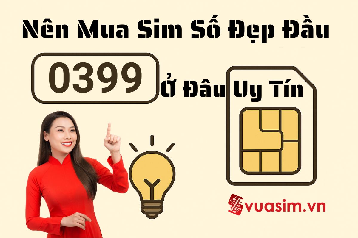 Đầu Số 0399 Là Mạng Gì? Nên Mua Sim Số Đẹp Đầu 0399 Ở Đâu Uy Tín? 1 Đầu Số 0399 Là Mạng Gì? Nên Mua Sim Số Đẹp Đầu 0399 Ở Đâu Uy Tín?