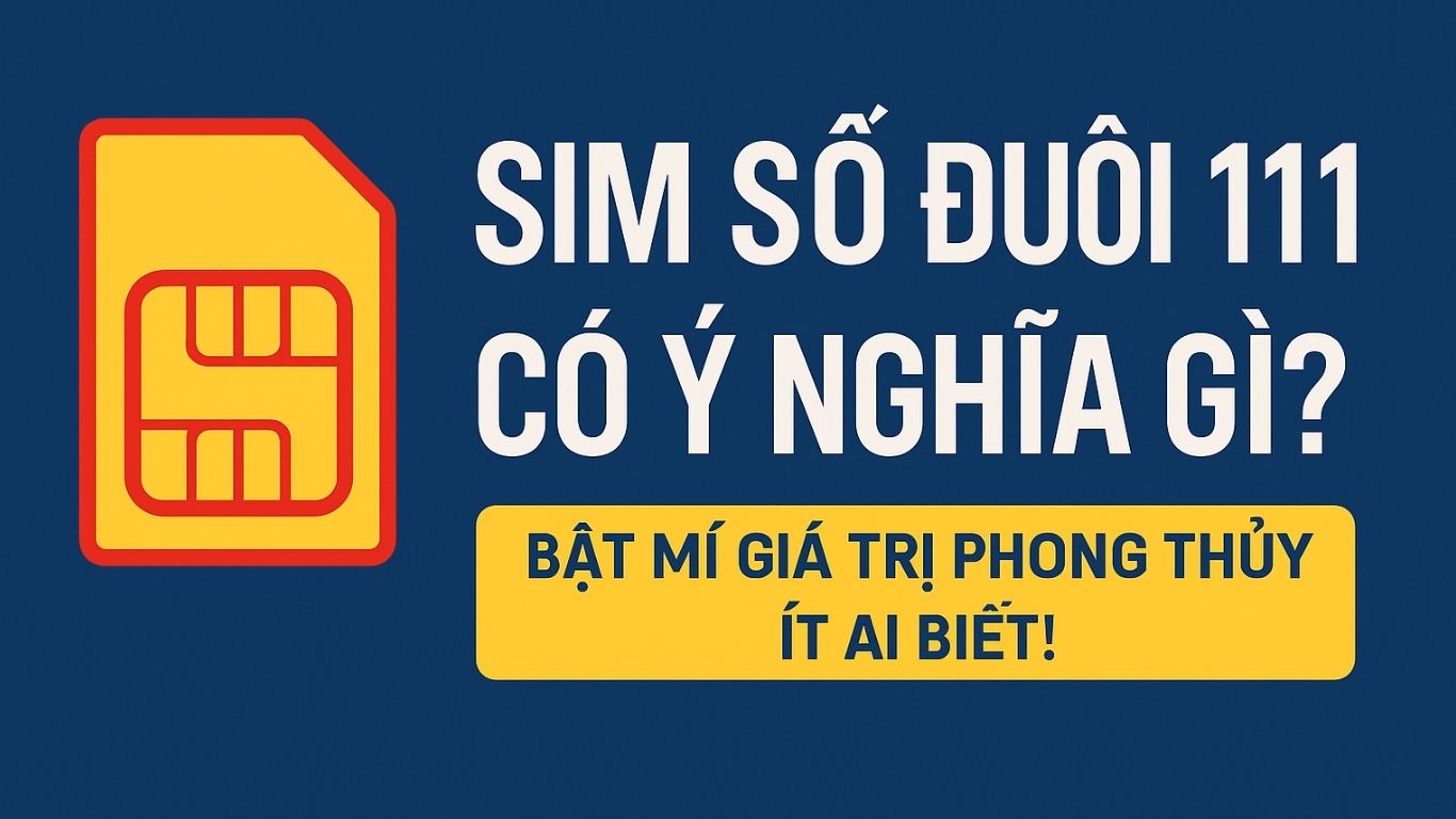 Sim Số Đuôi 111 Có Ý Nghĩa Gì? Bật Mí Giá Trị Phong Thủy Ít Ai Biết! 1 Sim Số Đuôi 111 Có Ý Nghĩa Gì? Bật Mí Giá Trị Phong Thủy Ít Ai Biết!